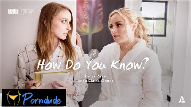 True Lesbian – How Do You Know? - True Lesbian - Laney Grey And Anna Claire Clouds