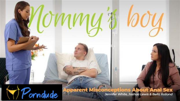 Mommys Boy – Apparent Misconceptions About Anal Sex - Mommys Boy - Jennifer White And Bella Rolland
