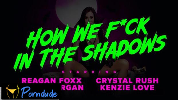 Mylf Features – How We Fuck In The Shadows - Mylf Features - Reagan Foxx, Crystal Rush And Kenzie Love