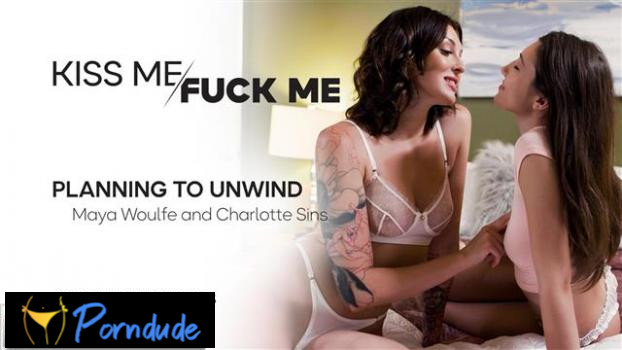 Kiss Me Fuck Me – Planning To Unwind - Kiss Me Fuck Me - Maya Woulfe And Charlotte Sins