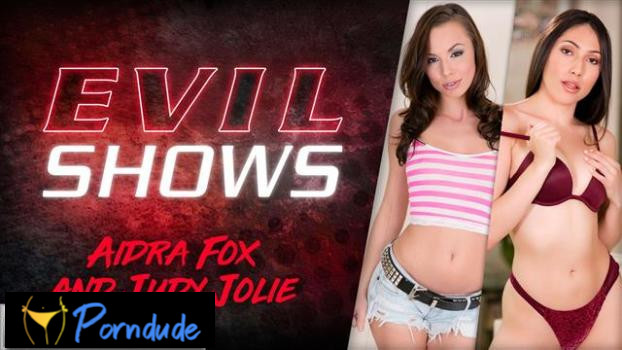 Evil Shows – Aidra Fox & Judy Jolie - Evil Angel - Aidra Fox And Judy Jolie