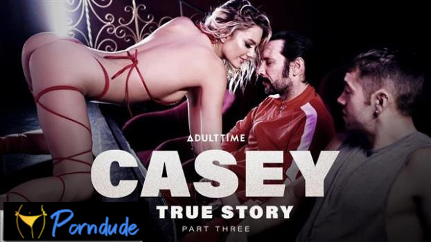 Casey: A True Story Part 3 - Adult Time - Kenna James